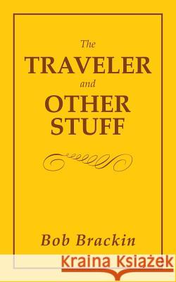 The Traveler and Other Stuff Bob Brackin 9781546254317 Authorhouse - książka