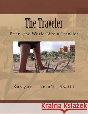 The Traveler: Be in the World Like a Traveler MR Sayyar Isma'il Swift Mrs Nezha Mosleh 9781499698749 Createspace - książka