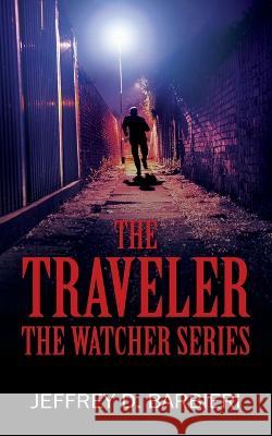 The Traveler: The Watcher Series Jeffrey D. Barbieri 9781977260970 Outskirts Press - książka