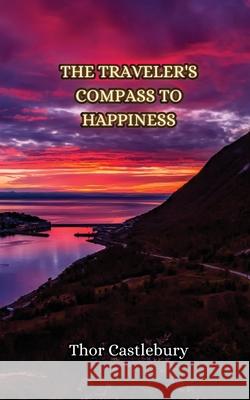 The Traveler's Compass to Happiness Thor Castlebury 9789916855225 Creative Arts Management Ou - książka