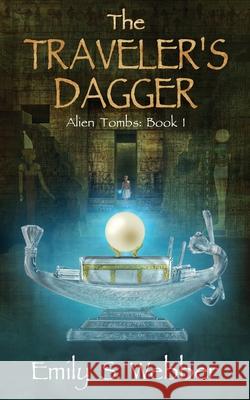 The Traveler's Dagger: Alien Tombs Series: Book I Emily S. Webber 9781717980168 Independently Published - książka