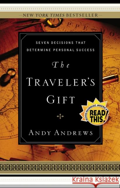 The Traveler's Gift - Local Print: Seven Decisions that Determine Personal Success Andy Andrews 9780849946929 Thomas Nelson Publishers - książka