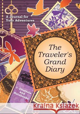 The Traveler's Grand Diary: A Journal for Your Adventures @ Journals and Notebooks 9781683265733 Speedy Publishing LLC - książka