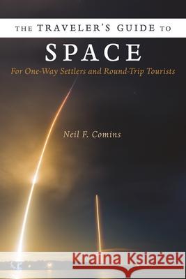 The Traveler's Guide to Space: For One-Way Settlers and Round-Trip Tourists Comins, Neil 9780231177542 Columbia University Press - książka