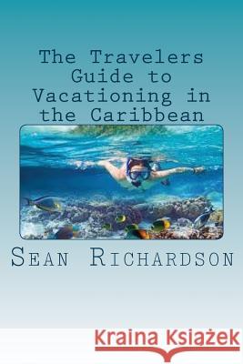 The Travelers Guide to Vacationing in the Caribbean Sean Richardson 9781534840645 Createspace Independent Publishing Platform - książka