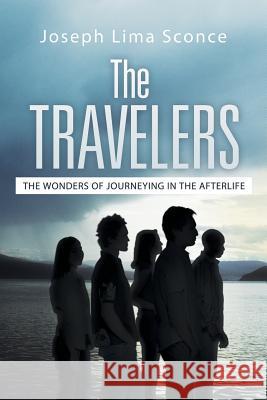 The Travelers: The Wonders of Journeying in the Afterlife Sconce, Joseph Lima 9781452577364 Balboa Press - książka