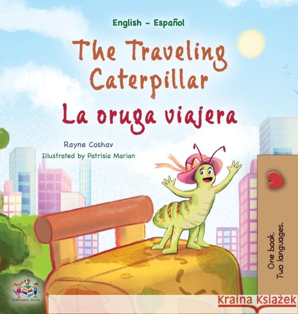 The Traveling Caterpillar (English Spanish Bilingual Children\'s Book) Rayne Coshav Kidkiddos Books 9781525968624 Kidkiddos Books Ltd. - książka