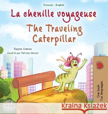 The Traveling Caterpillar (French English Bilingual Book for Kids) - F Rayne Coshav, Kidkiddos Books 9781525967788 Kidkiddos Books Ltd. - książka