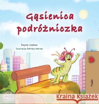 The Traveling Caterpillar (Polish Children's Book) Rayne Coshav Kidkiddos Books 9781525972164 Kidkiddos Books Ltd. - książka