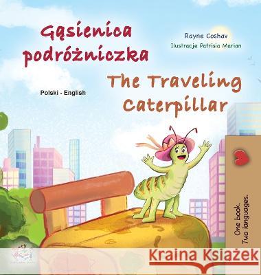 The Traveling Caterpillar (Polish English Bilingual Children's Book) Rayne Coshav Kidkiddos Books  9781525972195 Kidkiddos Books Ltd. - książka