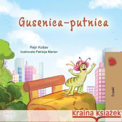 The Traveling Caterpillar (Serbian Children\'s Book - Latin alphabet) Rayne Coshav Kidkiddos Books 9781525970252 Kidkiddos Books Ltd. - książka