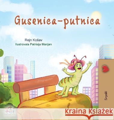 The Traveling Caterpillar (Serbian Children\'s Book - Latin alphabet) Rayne Coshav Kidkiddos Books 9781525970269 Kidkiddos Books Ltd. - książka