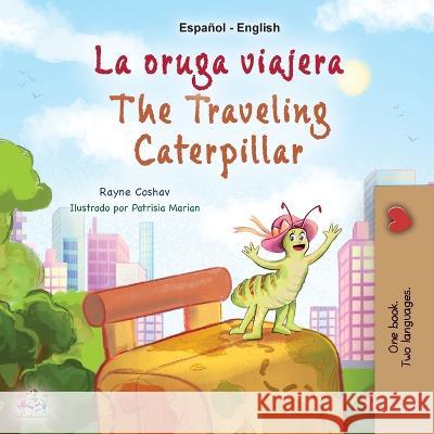 The Traveling Caterpillar (Spanish English Bilingual Children\'s Book) Rayne Coshav Kidkiddos Books 9781525968679 Kidkiddos Books Ltd. - książka