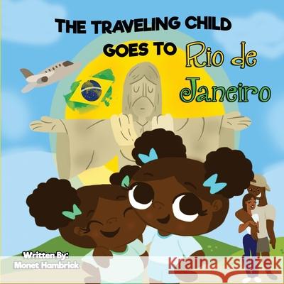 THE TRAVELING CHILD GOES TO Rio de Janeiro Monet Hambrick 9781733008204 Traveling Child - książka