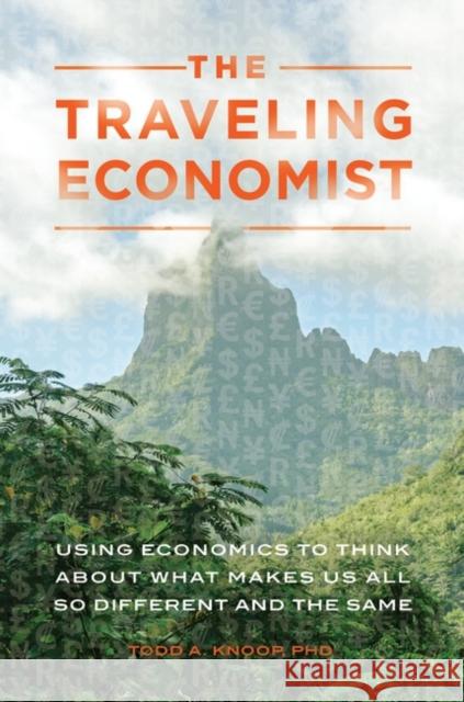 The Traveling Economist: Using Economics to Think About What Makes Us All So Different and the Same Knoop, Todd 9781440852367 Praeger - książka