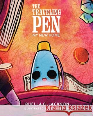 The Traveling Pen: My New Home Quella C Jackson, Jacob Smith 9781662818950 Xulon Press - książka