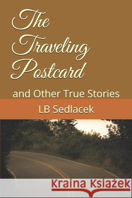 The Traveling Postcard: and Other True Stories Lb Sedlacek 9781675624692 Independently Published - książka