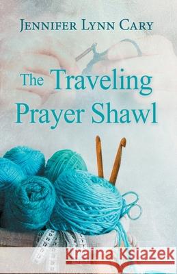 The Traveling Prayer Shawl Jennifer Lynn Cary 9781954986503 Tandem Services - książka