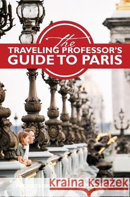 The Traveling Professor's Guide to Paris: Second Edition Prof Stephen C. Solosky Linda Sloan 9781493572939 Createspace - książka