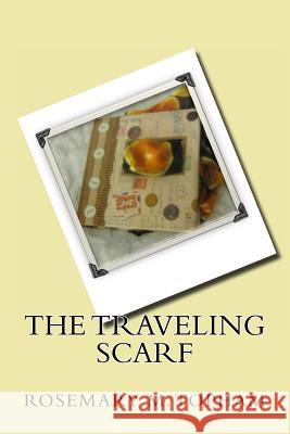 The Traveling Scarf Rosemary M. Topham 9781466392380 Createspace - książka