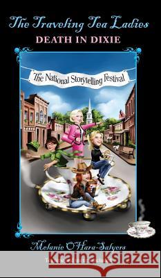 The Traveling Tea Ladies Death in Dixie Melanie O'Hara 9780983614586 Lyons Legacy Publishing Company - książka