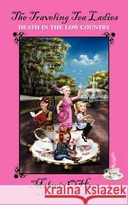 The Traveling Tea Ladies Death in the Low Country Melanie O'Hara 9780983614517 Lyons Legacy Publishing Company - książka