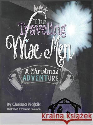 The Traveling Wise Men: A Christmas ADVENTure Wojcik, Chelsea A. 9780692326466 Chelsea Wojcik - książka