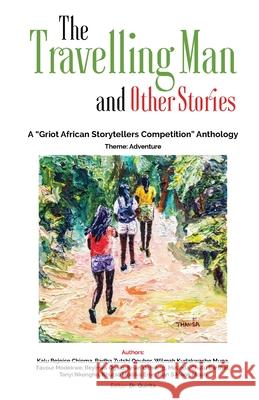 The Travelling Man and other Stories: A Griot African Storytellers Competition Anthology - Adventure Theme Quinta                                   Radha Zutshi Opubor Favour Modekwe 9781947350083 Squinti Publishing - książka