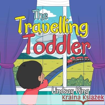 The Travelling Toddler Lindsay King 9781664182233 Xlibris Us - książka