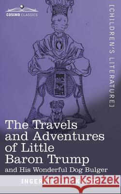 The Travels and Adventures of Little Baron Trump: and His Wonderful Dog Bulger Ingersoll Lockwood 9781945934230 Cosimo Classics - książka