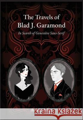 The Travels of Blad J. Garamond: In Search of Genevi?ve Sans-Serif Austin Allen 9781939574411 Measure Press Inc. - książka