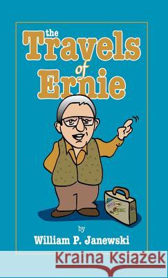The Travels of Ernie William P. Janewski 9781425129088 Trafford Publishing - książka