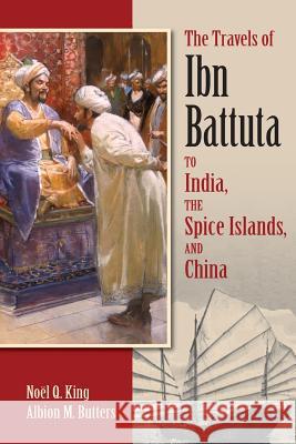 The Travels of Ibn Battuta: To India, the Spice Islands, and China Noel Q. King Albion M. Butters Albion M. Butters 9781558766341 Markus Wiener Publishers - książka