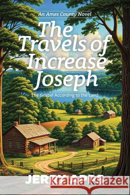 The Travels of Increase Joseph: The Gospel According to the Land Jerry Apps 9781967311781 Little Creek Press - książka
