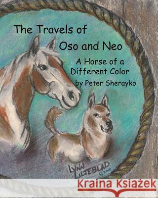 The Travels of Oso and Neo: A Horse of a Different Color Peter Sherayko Lynn Liljeblad 9781467950879 Createspace - książka