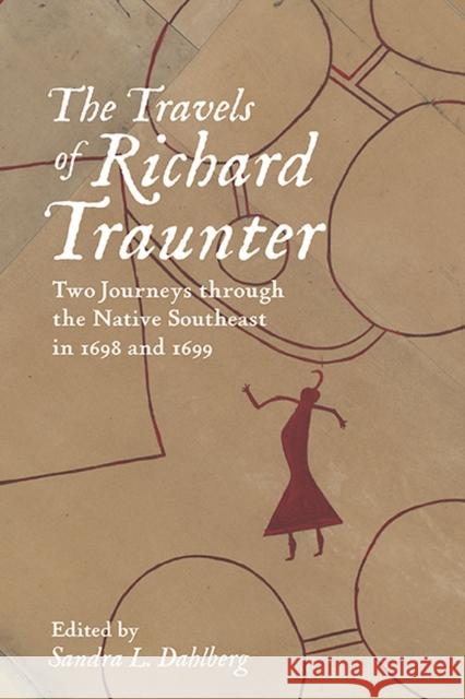 The Travels of Richard Traunter: Two Journeys Through the Native Southeast in 1698 and 1699 Traunter, Richard 9780813947792 University of Virginia Press - książka
