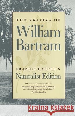 The Travels of William Bartram: Naturalist Edition William Bartram Francis Harper 9780820320274 University of Georgia Press - książka
