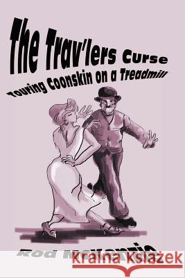 The Trav'lers Curse: Touring Coonskin on a Treadmill McKenzie, Rod 9780595180677 Authors Choice Press - książka