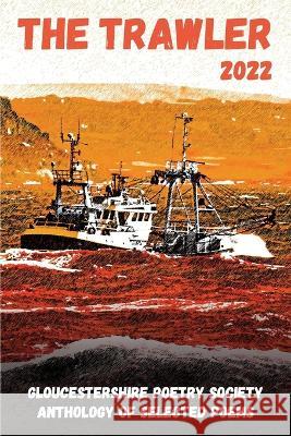 The Trawler 2022: Gloucestershire Poetry Society Anthology of Selected Poems Jason Conway, Josephine Lay, Peter Lay 9781913195236 Black Eyes Publishing UK - książka