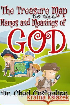 The Treasure Map to the Names and Meanings of God Dr Chad Costantino Gavriela Powers 9781979212205 Createspace Independent Publishing Platform - książka