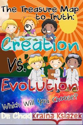 The Treasure Map to Truth: Creation Vs. Evolution - Which Will You Choose? Powers, Gavriela 9781974097500 Createspace Independent Publishing Platform - książka