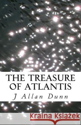 The Treasure of Atlantis J. Allan Dunn 9781494396862 Createspace - książka
