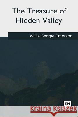 The Treasure of Hidden Valley Willis George Emerson 9781717325570 Createspace Independent Publishing Platform - książka