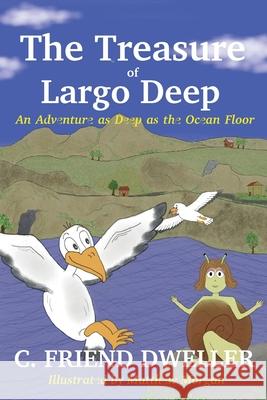 The Treasure of Largo Deep: An Adventure as Deep as the Ocean Floor C Friend Dweller, Matthew Morgan 9781087921334 IngramSpark - książka