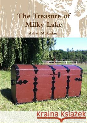 The Treasure of Milky Lake Ashad Mukadam 9780993803833 Ashad Mukadam - książka