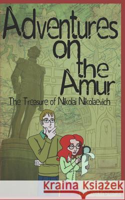 The Treasure of Nikolai Nikolaevich: Adventures on the Amur Antonisa Scott Shad Engkilterra 9781980414926 Independently Published - książka