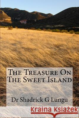 The Treasure On The Sweet Island Lungu, Shadrick G. 9781514612873 Createspace Independent Publishing Platform - książka