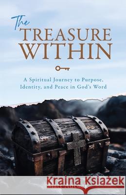 The Treasure Within: A Spiritual Journey to Purpose, Identity, and Peace in God's Word Matt Adcock 9781684881420 Clay Bridges Press - książka