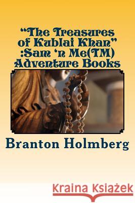The Treasures of Kublai Khan: Sam 'n Me(TM) adventure books Holmberg, Branton K. 9781493544554 Createspace - książka