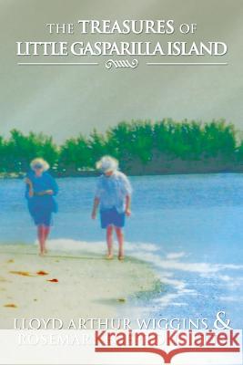 The Treasures of Little Gasparilla Island Lloyd Arthur Wiggins Rosemary Egerton Letts 9781483608198 Xlibris Corporation - książka